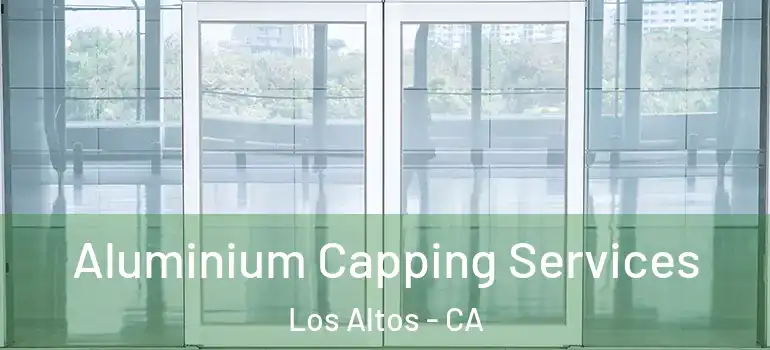  Aluminium Capping Services Los Altos - CA