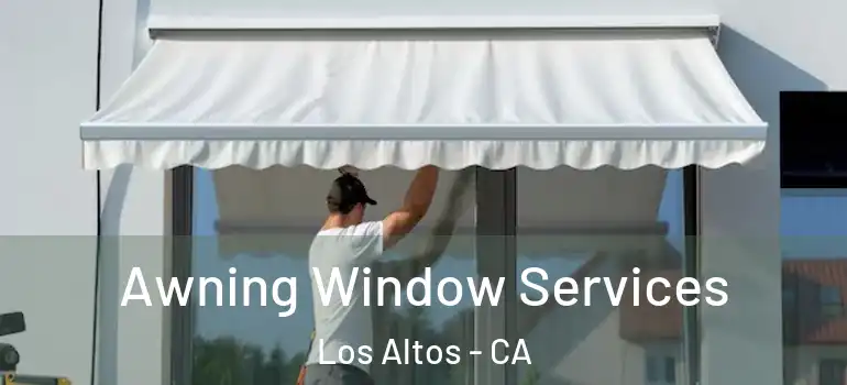  Awning Window Services Los Altos - CA