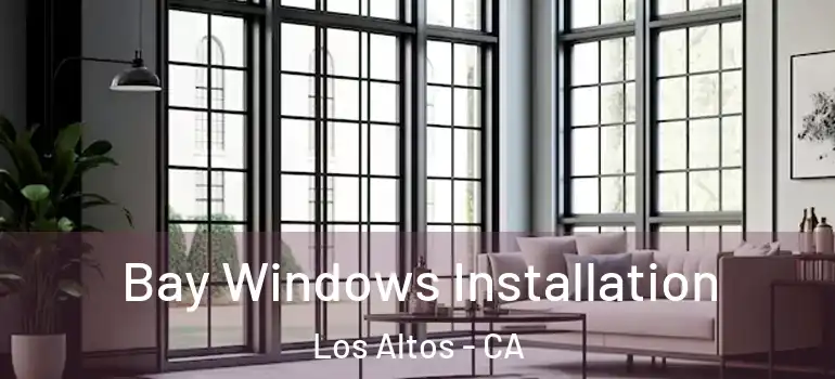  Bay Windows Installation Los Altos - CA
