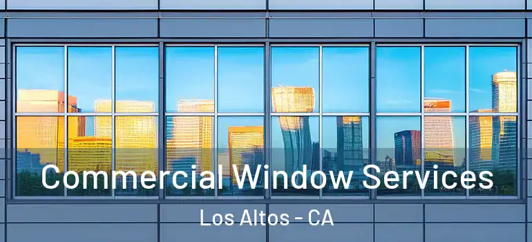 Commercial Window Services Los Altos - CA