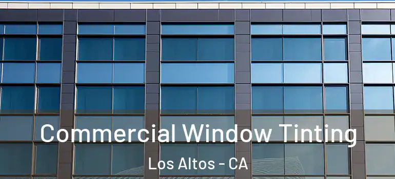  Commercial Window Tinting Los Altos - CA
