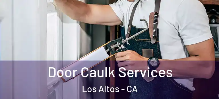  Door Caulk Services Los Altos - CA