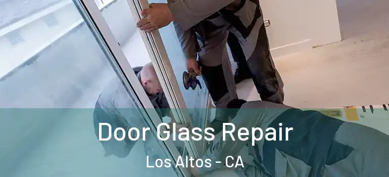  Door Glass Repair Los Altos - CA