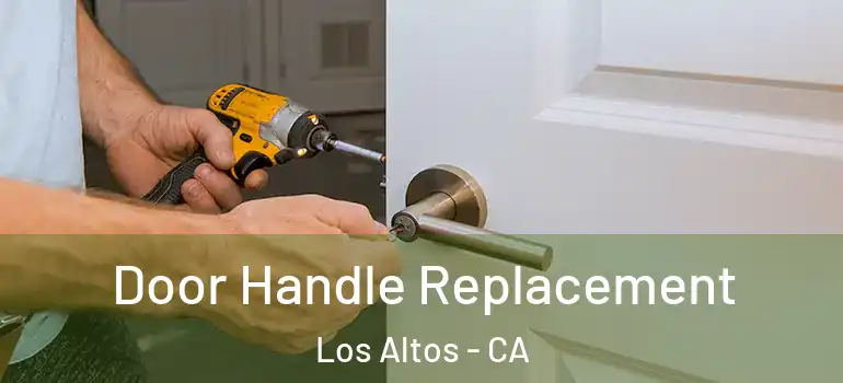  Door Handle Replacement Los Altos - CA