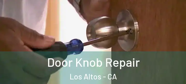  Door Knob Repair Los Altos - CA
