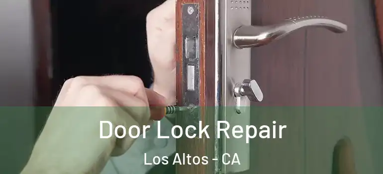  Door Lock Repair Los Altos - CA