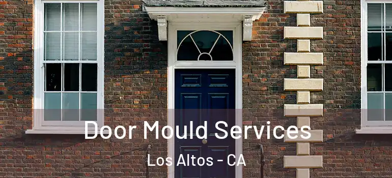  Door Mould Services Los Altos - CA
