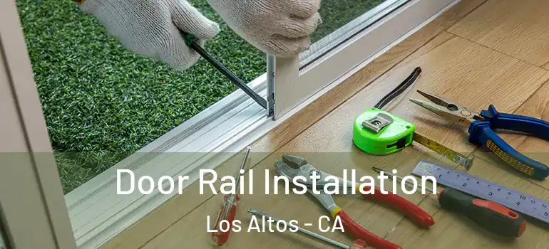  Door Rail Installation Los Altos - CA