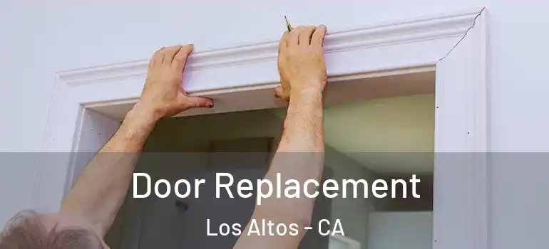  Door Replacement Los Altos - CA