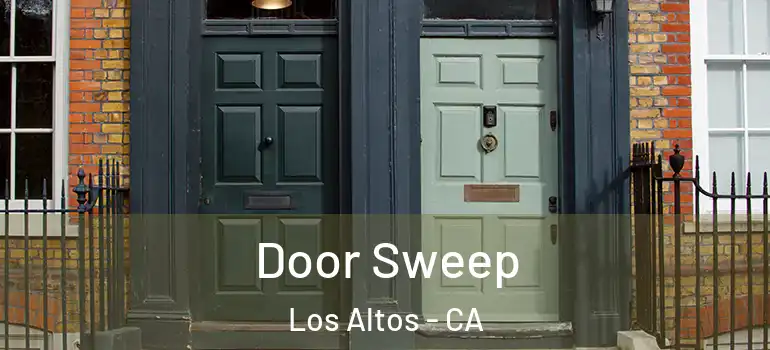  Door Sweep Los Altos - CA