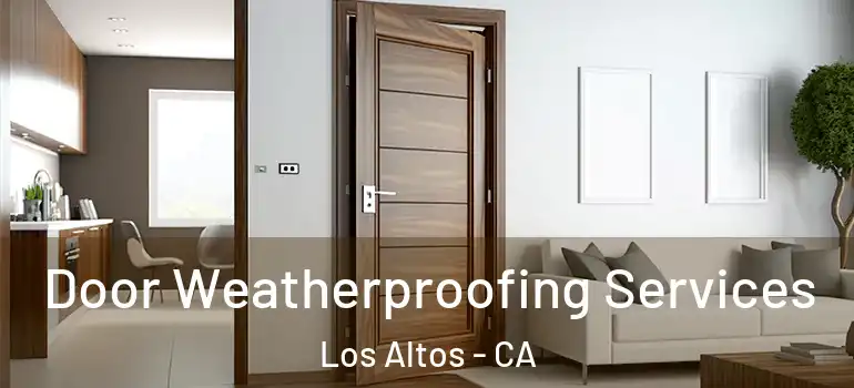  Door Weatherproofing Services Los Altos - CA