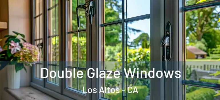  Double Glaze Windows Los Altos - CA