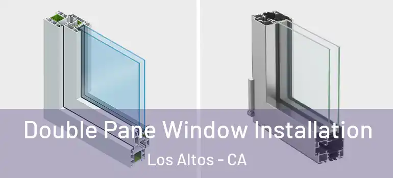  Double Pane Window Installation Los Altos - CA