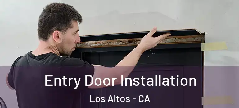  Entry Door Installation Los Altos - CA