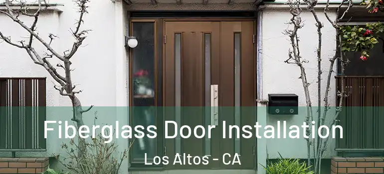  Fiberglass Door Installation Los Altos - CA