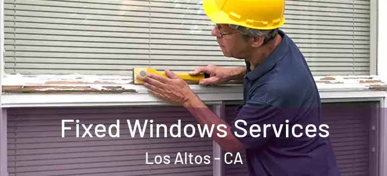  Fixed Windows Services Los Altos - CA