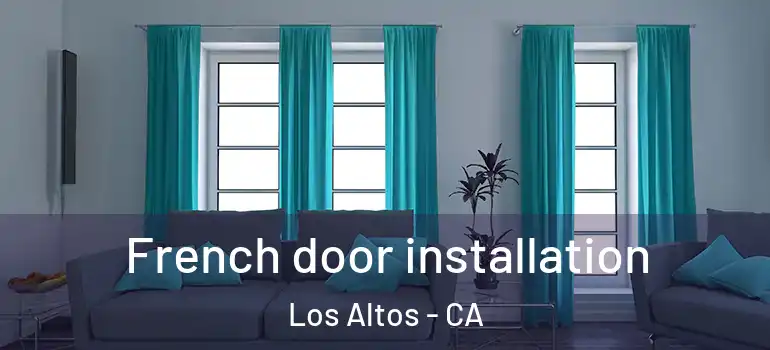 French door installation Los Altos - CA