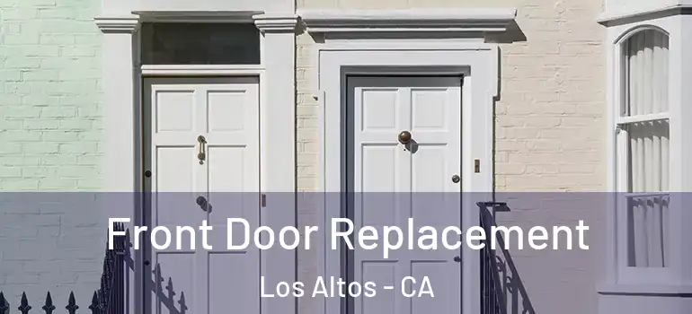  Front Door Replacement Los Altos - CA