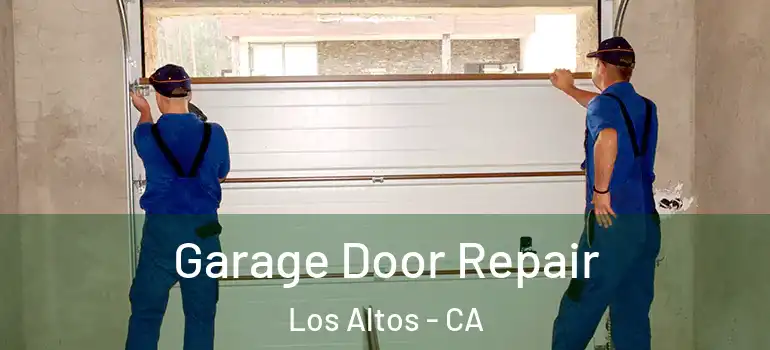  Garage Door Repair Los Altos - CA
