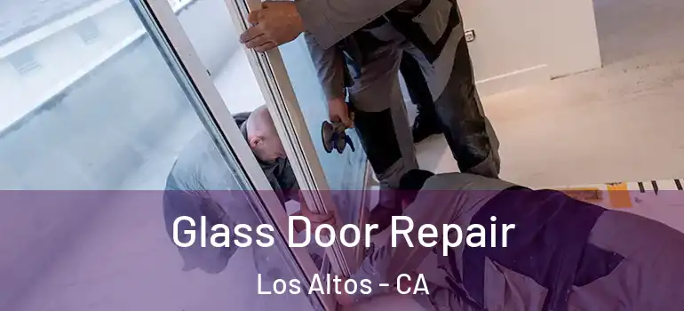  Glass Door Repair Los Altos - CA
