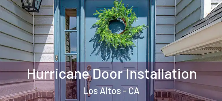  Hurricane Door Installation Los Altos - CA