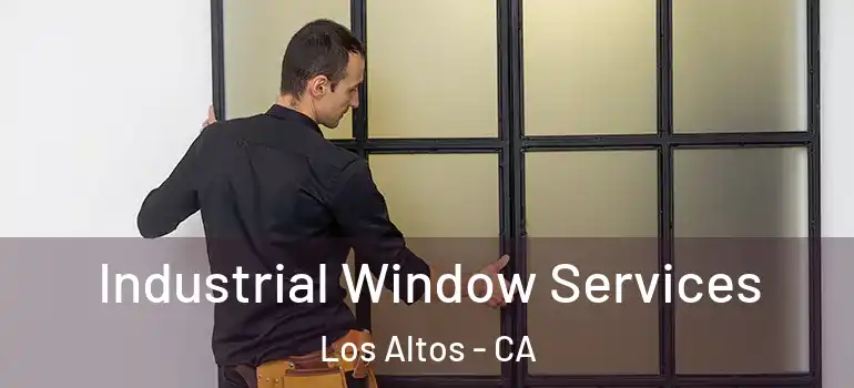  Industrial Window Services Los Altos - CA