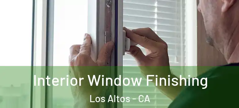  Interior Window Finishing Los Altos - CA