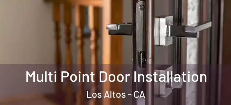  Multi Point Door Installation Los Altos - CA