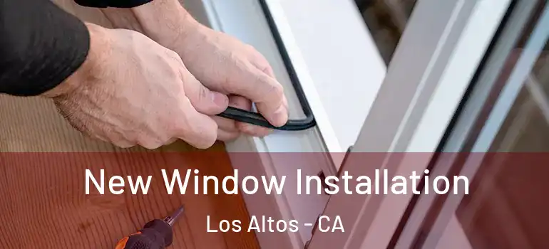  New Window Installation Los Altos - CA