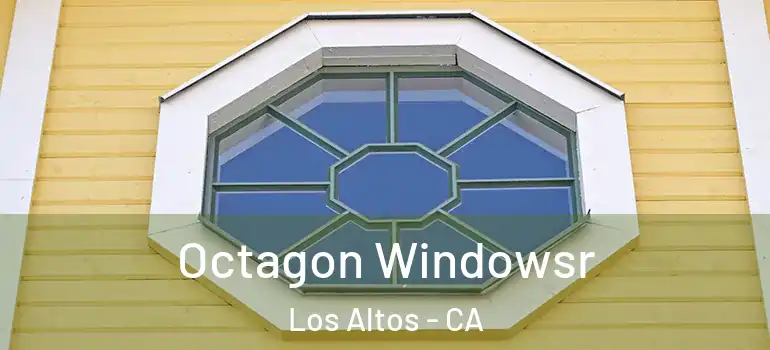  Octagon Windowsr Los Altos - CA
