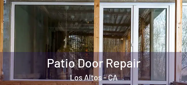  Patio Door Repair Los Altos - CA