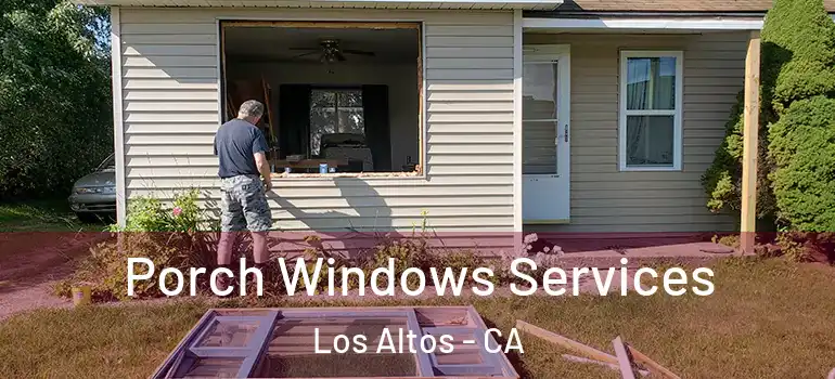  Porch Windows Services Los Altos - CA