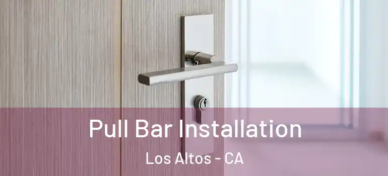  Pull Bar Installation Los Altos - CA