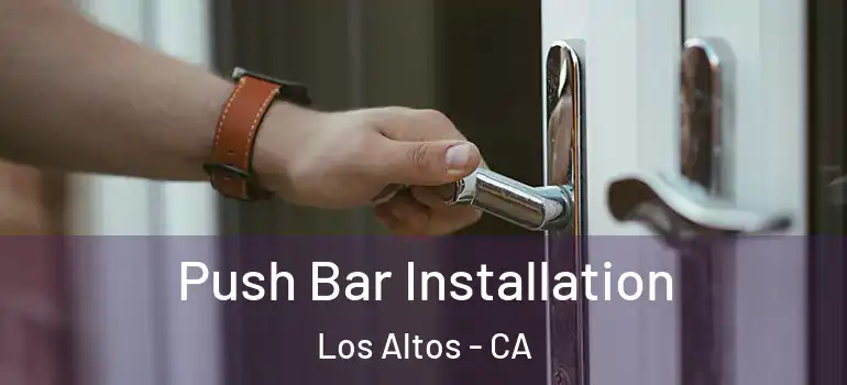  Push Bar Installation Los Altos - CA