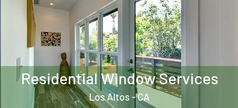  Residential Window Services Los Altos - CA