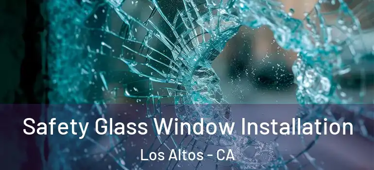  Safety Glass Window Installation Los Altos - CA