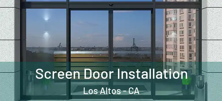  Screen Door Installation Los Altos - CA