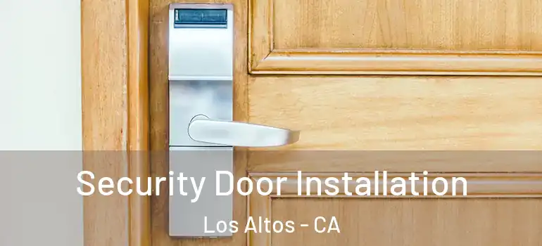  Security Door Installation Los Altos - CA