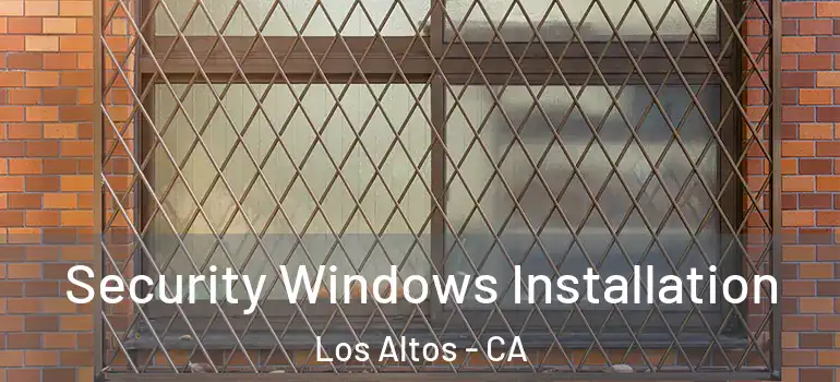  Security Windows Installation Los Altos - CA