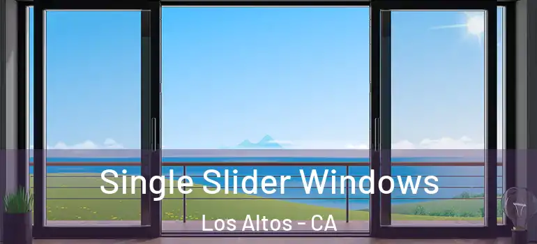  Single Slider Windows Los Altos - CA