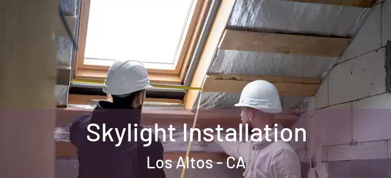  Skylight Installation Los Altos - CA