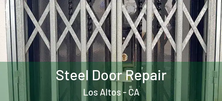  Steel Door Repair Los Altos - CA