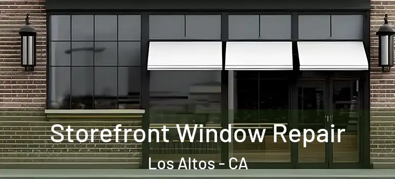  Storefront Window Repair Los Altos - CA