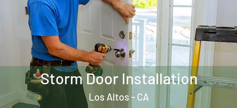  Storm Door Installation Los Altos - CA