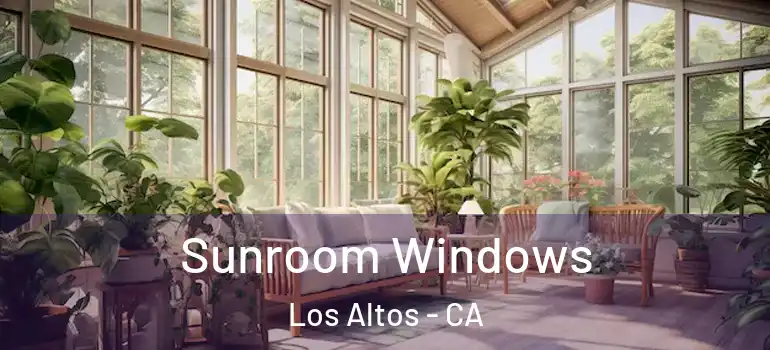  Sunroom Windows Los Altos - CA