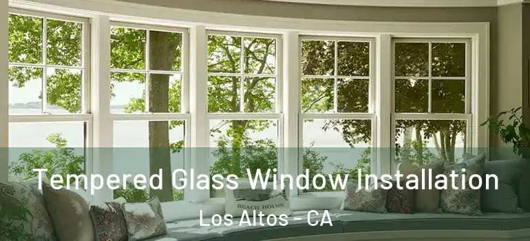  Tempered Glass Window Installation Los Altos - CA