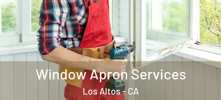  Window Apron Services Los Altos - CA