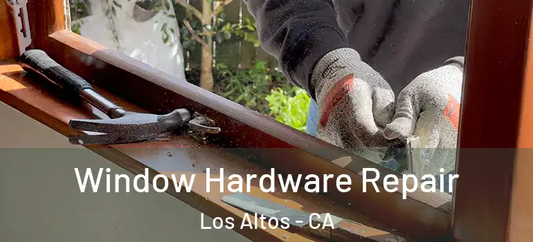  Window Hardware Repair Los Altos - CA