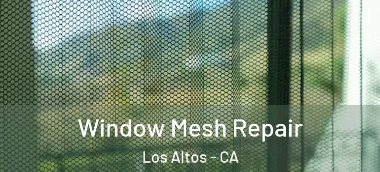  Window Mesh Repair Los Altos - CA
