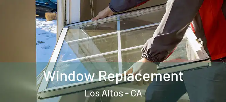  Window Replacement Los Altos - CA